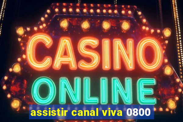 assistir canal viva 0800